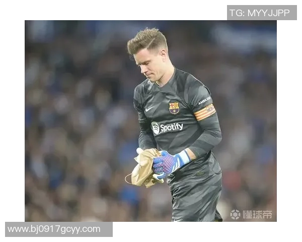 特尔施特根:从守门员到球队灵魂的华丽蜕变与传奇之路